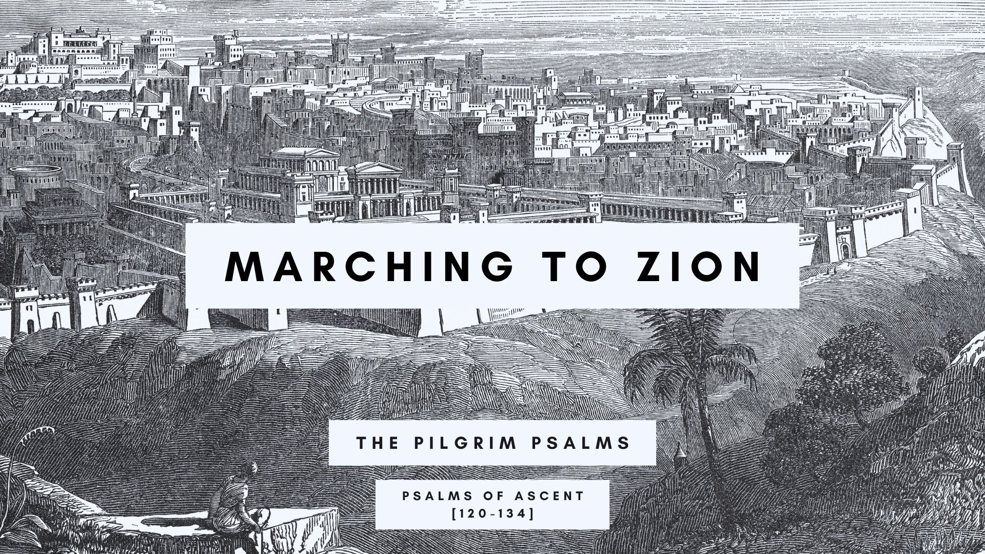 Marching to Zion: The Pilgrim Psalms